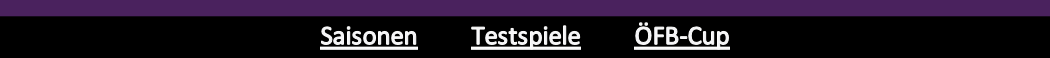 Saisonen         Testspiele         ÖFB-Cup
