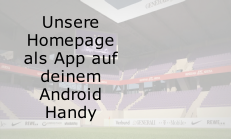 Unsere 
Homepage 
als App auf 
deinem 
Android 
Handy
